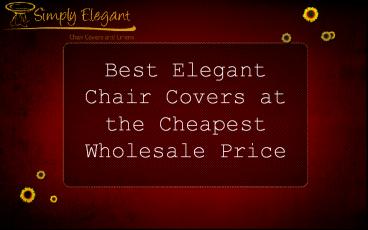 Best Elegant Chair Covers at the Cheapest Wholesale Price
