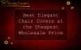 Best Elegant Chair Covers at the Cheapest Wholesale Price PowerPoint PPT Presentation