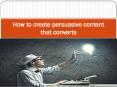 How to create persuasive content that converts PowerPoint PPT Presentation