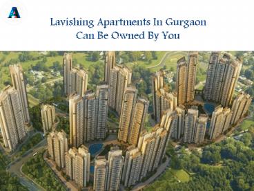 Lavishing Apartments In Gurgaon Can Be Owned By You