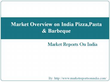 Market Overview on India Pizza,Pasta & Barbeque