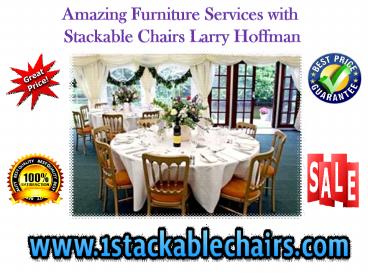 Amazing Furniture Services with Stackable Chairs Larry Hoffman