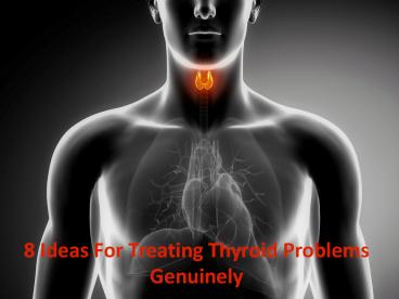 8 Ideas For Treating Thyroid Problems Genuinely