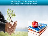 ISCOM 471 tutors Education Expert/iscom471tutors.com