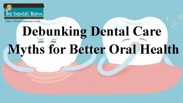 Debunking Dental Care Myths for Better Oral Health