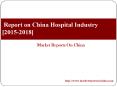 Report on China Hospital Industry [2015-2018] PowerPoint PPT Presentation