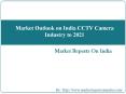 Market Outlook on India CCTV Camera Industry to 2021 PowerPoint PPT Presentation