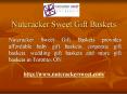 Nutcracker Sweet - Unique Gift Baskets in Toronto PowerPoint PPT Presentation