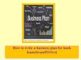 How to write a business plan for bank loan PowerPoint PPT Presentation