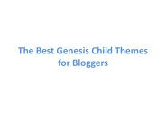 The Best Genesis Child Themes for Bloggers