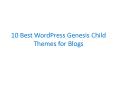 10 Best WordPress Genesis Child Themes for Blogs PowerPoint PPT Presentation