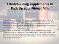 7 Bodybuilding Supplements to rack up your fitness aim PowerPoint PPT Presentation