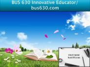 BUS 630 Innovative Educator/ bus630.com