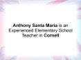 Anthony Santa Maria is an Experienced Elementary School Teacher in Cornell PowerPoint PPT Presentation