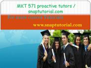 MKT 571 proactive tutors / snaptutorial.com