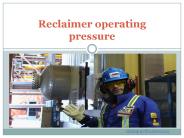 Reclaimer operating pressure