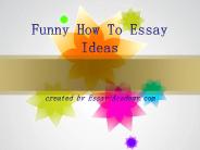 Funny How to Essay Ideas