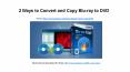 2 ways to convert and copy blu ray to dvd PowerPoint PPT Presentation