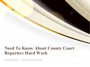 Need To Know About County Court Reporters Hard Work