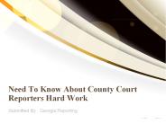 Need To Know About County Court Reporters Hard Work