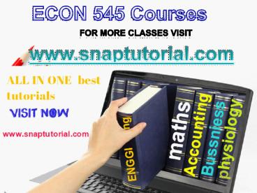 ECON 545 Academic Success /snaptutorial