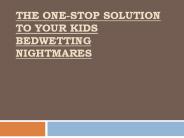 The One-Stop Solution To Your Kids Bedwetting Nightmares