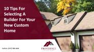 10 Tips For Selecting A Builder For Your New Custom Home