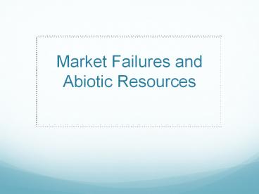 Market Failures and Abiotic Resources