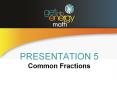 PRESENTATION 5 Common Fractions PowerPoint PPT Presentation