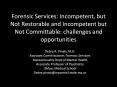 Forensic Services: Incompetent, but Not Restorable and Incompetent but Not Committable: challenges and opportunities PowerPoint PPT Presentation