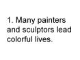 1. Many painters and sculptors lead colorful lives. PowerPoint PPT Presentation
