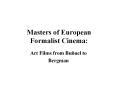 Masters of European Formalist Cinema: PowerPoint PPT Presentation