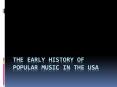 The early history of popular music in the USA PowerPoint PPT Presentation