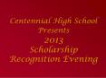 Centennial High School Presents 2013 Scholarship Recognition Evening PowerPoint PPT Presentation
