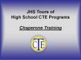 JHS Tours of High School CTE Programs Chaperone Training PowerPoint PPT Presentation