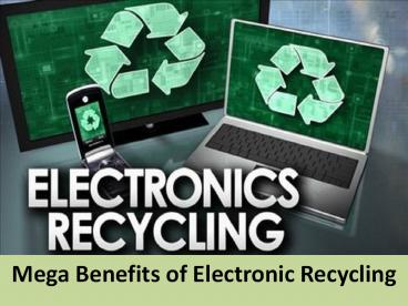 Mega benefits of electronic recycling