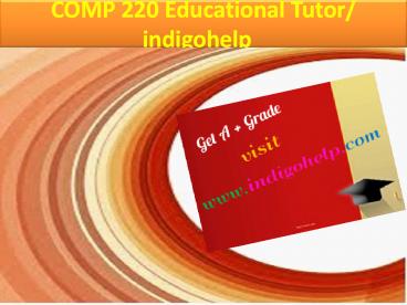COMP 220 Educational Tutor/ indigohelp
