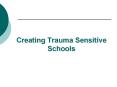 Creating%20Trauma%20Sensitive%20Schools PowerPoint PPT Presentation