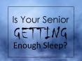 Is your Senior Getting Enough Sleep PowerPoint PPT Presentation