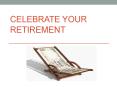 Celebrate Your Retirement PowerPoint PPT Presentation