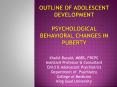 OUTLINE OF Adolescent DEVELOPMENT Psychological Behavioral changes in puberty PowerPoint PPT Presentation