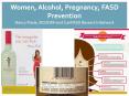 Women, Alcohol, Pregnancy, FASD Prevention Nancy Poole, BCCEWH and CanFASD Research Network PowerPoint PPT Presentation