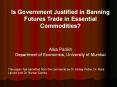 Is Government Justified in Banning Futures Trade in Essential Commodities? PowerPoint PPT Presentation
