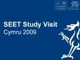 SEET Study Visit Cymru 2009 PowerPoint PPT Presentation