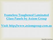 Frameless Toughened Laminated Glass Panels by Axiom Group
