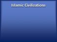 Islamic Civilizations PowerPoint PPT Presentation