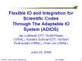 Flexible IO and Integration for Scientific Codes Through The Adaptable IO System (ADIOS) PowerPoint PPT Presentation
