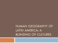 Human geography of latin America: A BLENDING OF CULTURES PowerPoint PPT Presentation