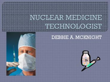 NUCLEAR MEDICINE TECHNOLOGIST
