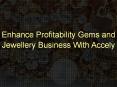 Enhance Profitability Gems and Jewellery Business With Accely PowerPoint PPT Presentation